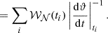 $$ \begin{aligned}&=\sum _{i}{\mathcal{W} }_{\mathcal{N} } (t_i)\left|\frac{\mathrm{d} \vartheta }{\mathrm{d} t}\right|_{t_i}^{-1}. \end{aligned} $$