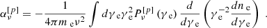 $$ \begin{aligned} \alpha _\nu ^{\left[ p \right]} = - \frac{1}{{4\pi {m_{\text{ e}}}{\nu ^2}}}\int d {\gamma _{\text{ e}}}\gamma _{\text{ e}}^2P_\nu ^{\left[ p \right]}\left( {{\gamma _{\text{ e}}}} \right)\frac{d}{{d{\gamma _{\text{ e}}}}}\left( {\gamma _{\text{ e}}^{ - 2}\frac{{d{n_{\text{ e}}}}}{{d{\gamma _{\text{ e}}}}}} \right)\;. \end{aligned} $$