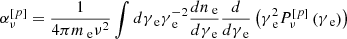 $$ \begin{aligned} \alpha _\nu ^{\left[ p \right]} = \frac{1}{{4\pi {m_{\text{ e}}}{\nu ^2}}}\int d {\gamma _{\text{ e}}}\gamma _{\text{ e}}^{ - 2}\frac{{d{n_{\text{ e}}}}}{{d{\gamma _{\text{ e}}}}}\frac{d}{{d{\gamma _{\text{ e}}}}}\left( {\gamma _{\text{ e}}^2P_\nu ^{\left[ p \right]}\left( {{\gamma _{\text{ e}}}} \right)} \right) \; \end{aligned} $$