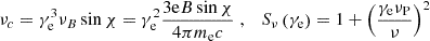 $$ \begin{aligned} \nu _{c}=\gamma _{\rm e}^{3} \nu _{B} \sin \chi =\gamma _{\rm e}^{2} \frac{3 \mathrm{e} B \sin \chi }{4 \pi m_{\rm e} c}\;, \quad S_{\nu }\left(\gamma _{\rm e}\right)=1+\left(\frac{\gamma _{\rm e} \nu _{\rm P}}{\nu }\right)^{2} \; \end{aligned} $$