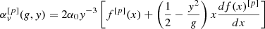 $$ \begin{aligned} \alpha _\nu ^{[p]}(g,y) = 2{\alpha _0}{y^{ - 3}}\left[ {{f^{[p]}}(x) + \left( {\frac{1}{2} - \frac{{{y^2}}}{g}} \right)x\frac{{df(x)^{[p]}}}{{dx}}} \right]\; \end{aligned} $$