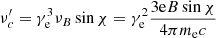 $$ \begin{aligned} \nu _{c}^\prime =\gamma _{\rm e}^{3} \nu _{B} \sin \chi =\gamma _{\rm e}^{2} \frac{3 \mathrm{e} B \sin \chi }{4 \pi m_{\rm e} c}\; \end{aligned} $$