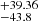 $ ^{+39.36}_{-43.8} $