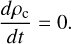 ${{d{\rho _{\rm{c}}}} \over {dt}} = 0.$