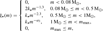 $$ \begin{aligned} \xi _{{\star }}(m) = {\left\{ \begin{array}{ll} 0,&m<0.08\,\mathrm{M}_{\odot }, \\ 2k_{{\star }} m^{-1.3},&0.08\,\mathrm{M}_{\odot } \le m<0.5\,\mathrm{M}_{\odot }, \\ k_{{\star }} m^{-2.3},&0.5\,\mathrm{M}_{\odot } \le m<1\mathrm{M} _{\odot }, \\ k_{{\star }} m^{-\alpha _3},&1\,\mathrm{M}_{\odot } \le m<m_{\mathrm{max} }, \\ 0,&m_{\mathrm{max} } \le m, \end{array}\right.} \end{aligned} $$