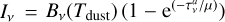 ${I_v} = {B_v}\left( {{T_{{\rm{dust}}}}} \right)\left( {1 - {{\rm{e}}^{\left( { - \tau _v^a/\mu } \right)}}} \right)$