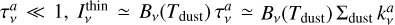 $\tau _v^a \ll 1,I_v^{{\rm{thin}}} \simeq {B_v}\left( {{T_{{\rm{dust}}}}} \right)\tau _v^a \simeq {B_v}\left( {{T_{{\rm{dust}}}}} \right){\Sigma _{{\rm{dust}}}}k_v^a$