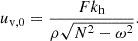 $$ \begin{aligned} u_{\rm v, 0} = \frac{F k_{\rm h}}{\rho \sqrt{N^2 - \omega ^2}}. \end{aligned} $$