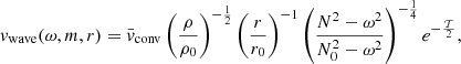 $$ \begin{aligned} v_{\rm wave}(\omega , m, r) = \bar{v}_{\rm conv} \left( \frac{\rho }{\rho _0}\right)^{-\frac{1}{2}} \left( \frac{r}{r_0}\right)^{-1} \left( \frac{N^2 - \omega ^2}{N_0^2 - \omega ^2}\right)^{-\frac{1}{4}} e^{-\frac{\mathcal{T} }{2}}, \end{aligned} $$
