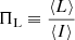 $ \Pi_{\mathrm{L}}\equiv\frac{\langle L\rangle}{\langle I\rangle} $