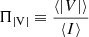 $ \Pi_{\mathrm{|V|}}\equiv\frac{\langle |V|\rangle}{\langle I\rangle} $