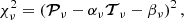 $$ \begin{aligned} \chi ^2_{\nu } = \left(\boldsymbol{\mathcal{P} }_{\nu }-\alpha _\nu \boldsymbol{\mathcal{T} }_{\nu }-\beta _\nu \right)^2, \end{aligned} $$