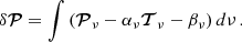 $$ \begin{aligned} \delta \boldsymbol{\mathcal{P} } = \int \left(\boldsymbol{\mathcal{P} }_{\nu }-\alpha _\nu \boldsymbol{\mathcal{T} }_{\nu }-\beta _\nu \right) d\nu \,. \end{aligned} $$