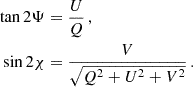$$ \begin{aligned} \begin{aligned} \tan 2\Psi&= \frac{U}{Q}\,,\\ \sin 2\chi&= \frac{V}{\sqrt{Q^2+U^2+V^2}}\,. \end{aligned} \end{aligned} $$
