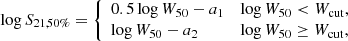 $$ \begin{aligned} \log S_{21,50\%} = {\left\{ \begin{array}{ll} 0.5\log W_{50} - a_1&\log W_{50} < W_{\rm cut}, \\ \log W_{50} - a_2&\log W_{50} \ge W_{\rm cut}, \end{array}\right.} \end{aligned} $$