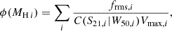 $$ \begin{aligned} \phi (M_{\mathrm{{H}} \,i }) = \sum _i\frac{f_{\mathrm{rms},i}}{C(S_{21,i}|W_{50,i})V_{\mathrm{max},i}} ,\end{aligned} $$