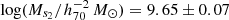 $ \log(M_{s_2}/h_{70}^{-2}\,M_{{\odot}}) = 9.65 \pm 0.07 $