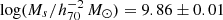 $ \log(M_s/h_{70}^{-2}\,M_{{\odot}}) = 9.86 \pm 0.01 $
