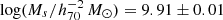 $ \log(M_s/h_{70}^{-2}\,M_{{\odot}}) = 9.91 \pm 0.01 $