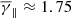$ \overline{\gamma}_{\parallel}\approx 1.75 $