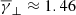 $ \overline{\gamma}_{\bot}\approx 1.46 $