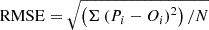 $ \mathrm{RMSE}=\sqrt{\left(\Sigma\left(P_i-O_i\right)^2\right)/N} $