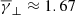 $ \overline{\gamma}_{\bot}\approx1.67 $