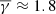 $ \overline{\gamma}\approx1.8 $