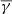 $ \overline{\gamma} $