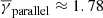 $ \overline{\gamma}_{\mathrm{parallel}}\approx 1.78 $