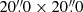 $ 20{{\overset{\prime\prime}{.}}}0 \times 20{{\overset{\prime\prime}{.}}}0 $