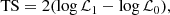 $$ \begin{aligned} \mathrm{TS} = 2 (\log \mathcal{L} _1 - \log \mathcal{L} _0), \end{aligned} $$