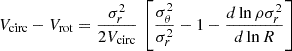 $$ \begin{aligned} V_{\rm circ}-V_{\rm rot} = \frac{\sigma _r^2}{2 V_{\rm circ}} \, \left[\frac{\sigma _\theta ^2}{\sigma _r^2}-1- \frac{d\ln \rho \sigma _r^2}{d\ln R}\right] \end{aligned} $$