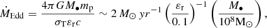 $$ \begin{aligned} \dot{M}_\mathrm{Edd} =\frac{4\pi GM_\bullet m_\mathrm{p} }{\sigma _\mathrm{T} \varepsilon _\mathrm{r} c}\sim 2\,M_\odot \,{yr}^{-1}\left(\frac{\varepsilon _\mathrm{r} }{0.1}\right)^{-1}\left(\frac{M_\bullet }{10^8\mathrm M_\odot }\right), \end{aligned} $$