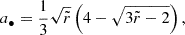 $$ \begin{aligned} a_\bullet =\frac{1}{3}\sqrt{\tilde{r}}\left(4-\sqrt{3\tilde{r}-2}\right), \end{aligned} $$
