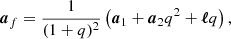 $$ \begin{aligned} \boldsymbol{a}_f = \frac{1}{(1+q)^2}\left(\boldsymbol{a}_1 +\boldsymbol{a}_2 q^2 +\boldsymbol{\ell } q \right), \end{aligned} $$
