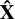 $\hat{\mathbf{X}}$