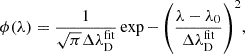 $$ \begin{aligned} \phi (\lambda ) = \frac{1}{\sqrt{\pi } \Delta \lambda _\mathrm{D} ^\mathrm{fit} } \exp {-\left(\frac{\lambda - \lambda _0}{\Delta \lambda _\mathrm{D} ^\mathrm{fit} }\right)^2}, \end{aligned} $$
