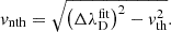 $$ \begin{aligned} v_\mathrm{nth} = \sqrt{\left(\Delta \lambda _\mathrm{D} ^\mathrm{fit} \right)^2 - v_\mathrm{th} ^2}. \end{aligned} $$