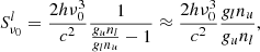 $$ \begin{aligned} S^l_{\nu _0} = \frac{2 h \nu _0^3}{c^2} \frac{1}{\frac{g_u n_l}{g_l n_u} - 1} \approx \frac{2 h \nu _0^3}{c^2} \frac{g_l n_u}{g_u n_l}, \end{aligned} $$