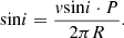 $$ \begin{aligned} \mathrm{sin}i = \frac{v \mathrm{sin} i \cdot P}{2\pi R}. \end{aligned} $$