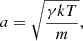 $$ \begin{aligned} a = \sqrt{\frac{\gamma k T}{m}}, \end{aligned} $$