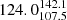 $ 124.0^{142.1}_{107.5} $