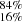 $ ^{84\%}_{16\%} $