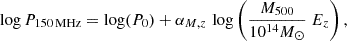 $$ \begin{aligned} \log P_{\rm 150\,MHz} = \mathrm{log}(P_0) +\alpha _{M,z} \, \log \left( \frac{M_{500} }{10^{14} M_{\odot }} ~ E_z \right) , \end{aligned} $$
