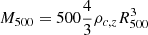 $ M_{500} = 500 \frac{4}{3} \rho_{c,z} R_{500}^3 $
