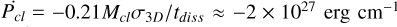 $\[\dot{P}_{c l}= -0.21 M_{c l} \sigma_{3 D} / t_{diss} \approx-2 \times 10^{27} ~\mathrm{erg} ~\mathrm{cm}^{-1}\]$