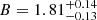 $ B=1.81^{+0.14}_{-0.13} $