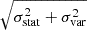 $ \sqrt{\sigma^2_{\mathrm{stat}} + \sigma^2_{\mathrm{var}}} $