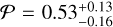 $P = 0.53_{ - 0.16}^{ + 0.13}$